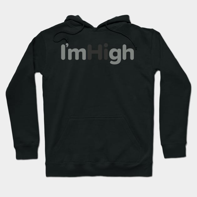 I'm High Hoodie by deancoledesign